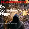 Solmuskiqdawayne - Do Something N***a - Single